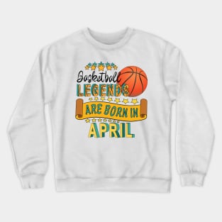 Basketball Legends Are Born In April Crewneck Sweatshirt